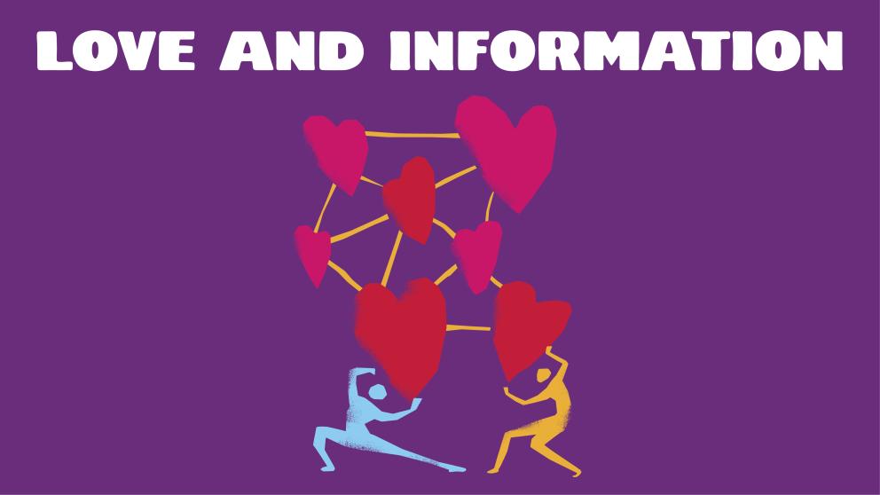 A web of hearts connected by lines with two figures holding up the hearts. Lettering reads Love and Information